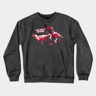 When Turkeys Attack Crewneck Sweatshirt